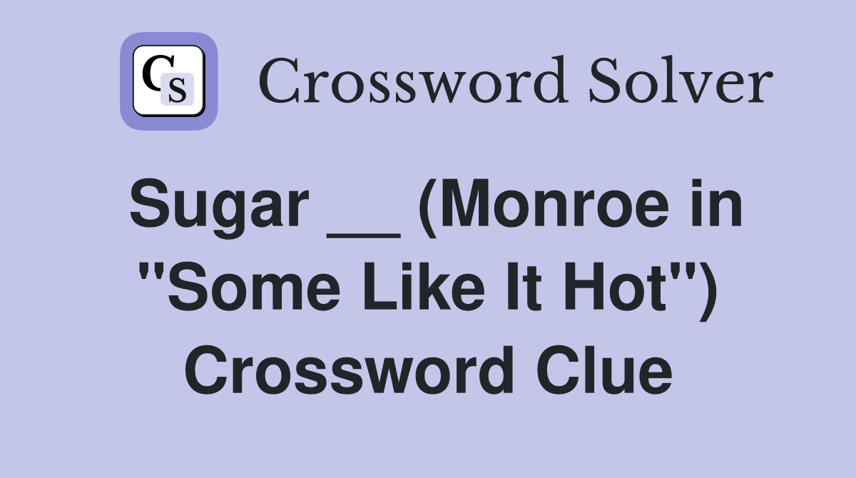 Sugar __ (Monroe in "Some Like It Hot") Crossword Clue