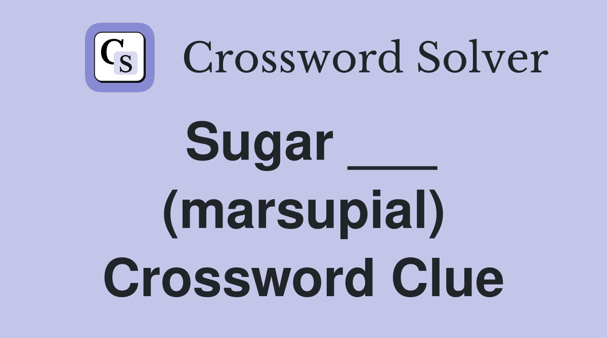 Sugar ___ (marsupial) Crossword Clue