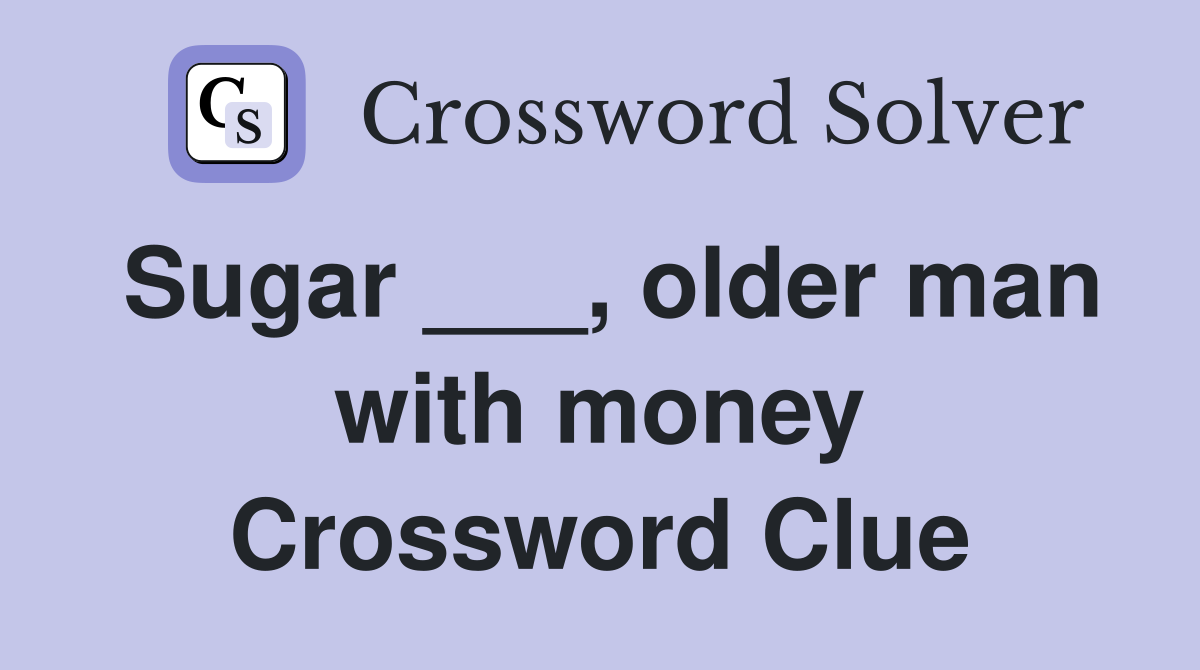 Sugar ___, older man with money Crossword Clue
