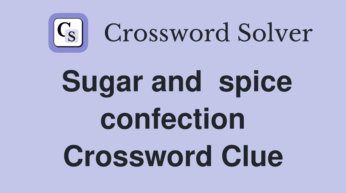 Sugar and  spice confection Crossword Clue