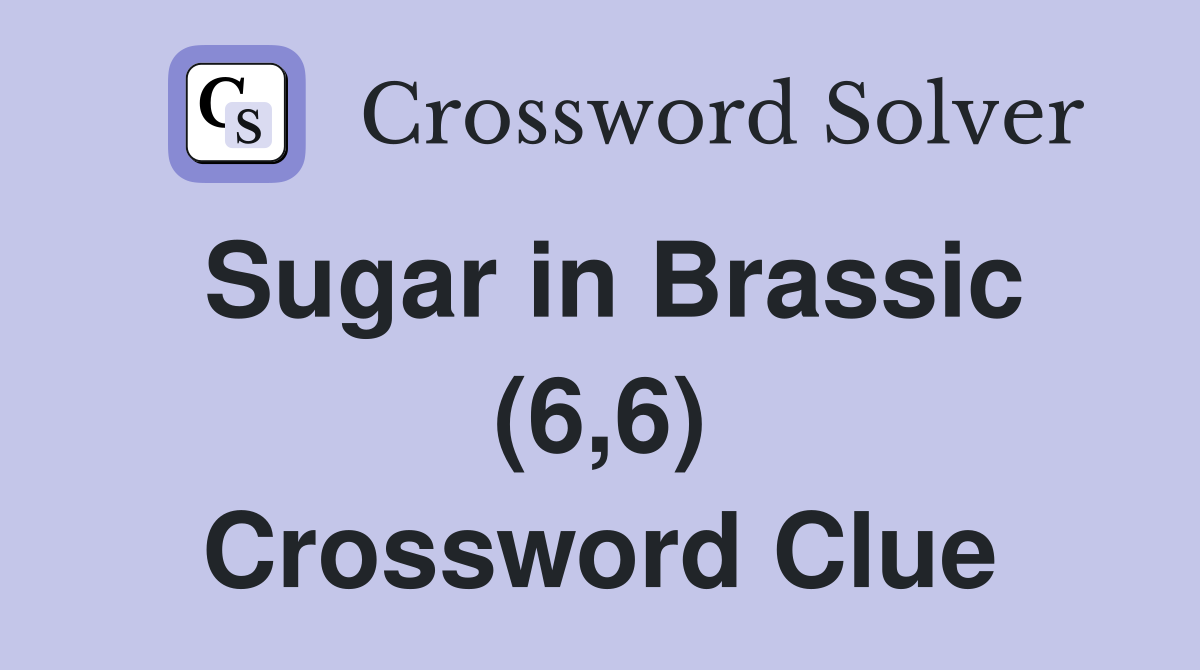 Sugar in Brassic (6,6) Crossword Clue