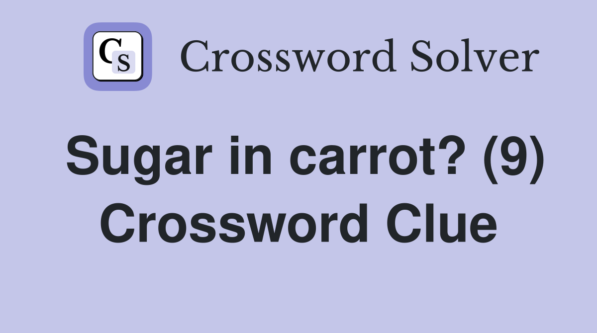 Sugar in carrot? (9) Crossword Clue