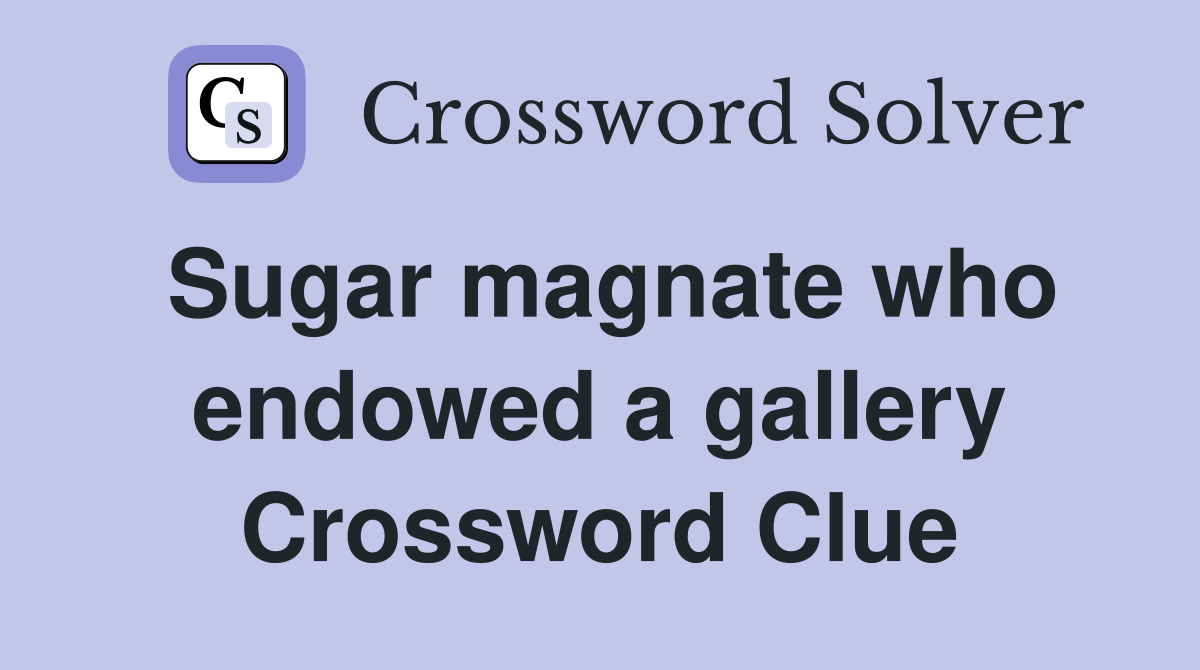 Sugar magnate who endowed a gallery Crossword Clue
