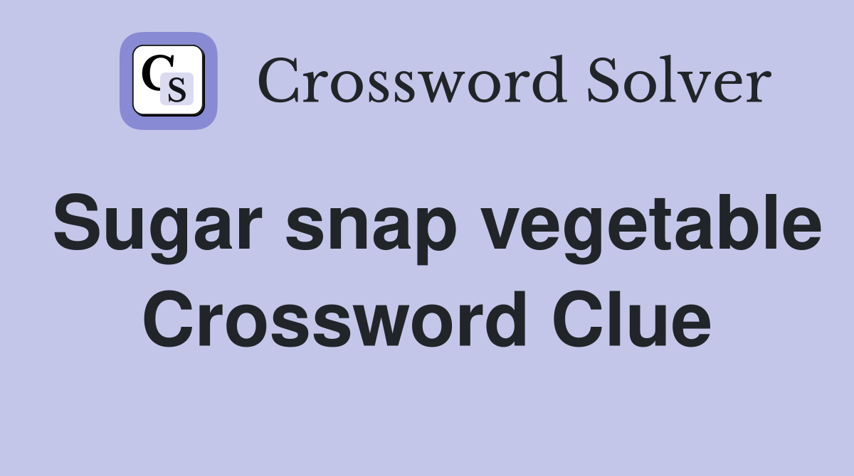 Sugar snap vegetable Crossword Clue