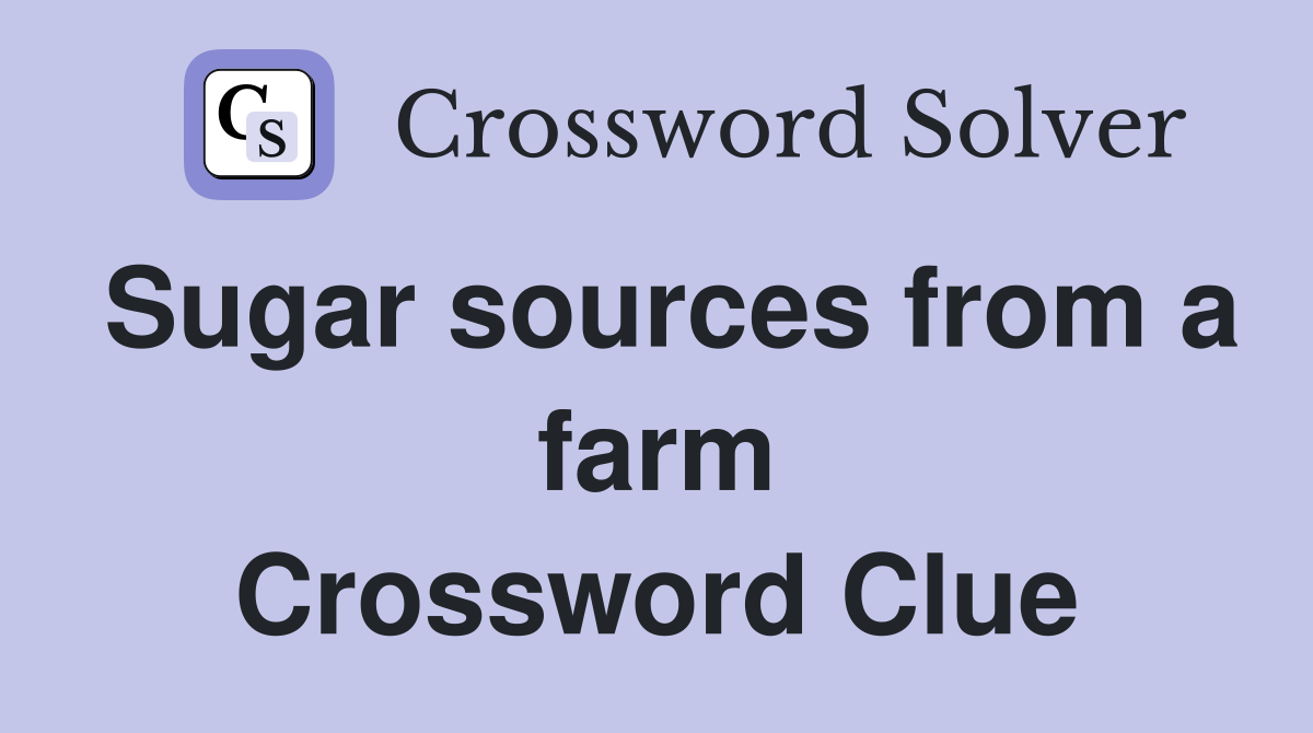 Sugar sources from a farm Crossword Clue