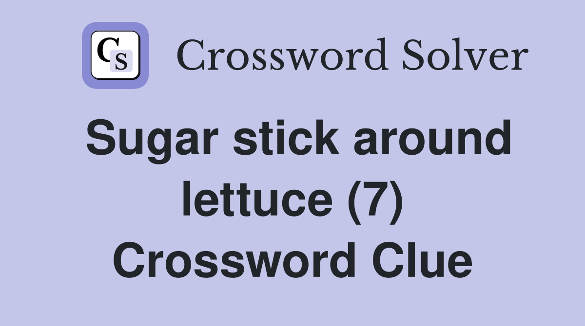 Sugar stick around lettuce (7) Crossword Clue