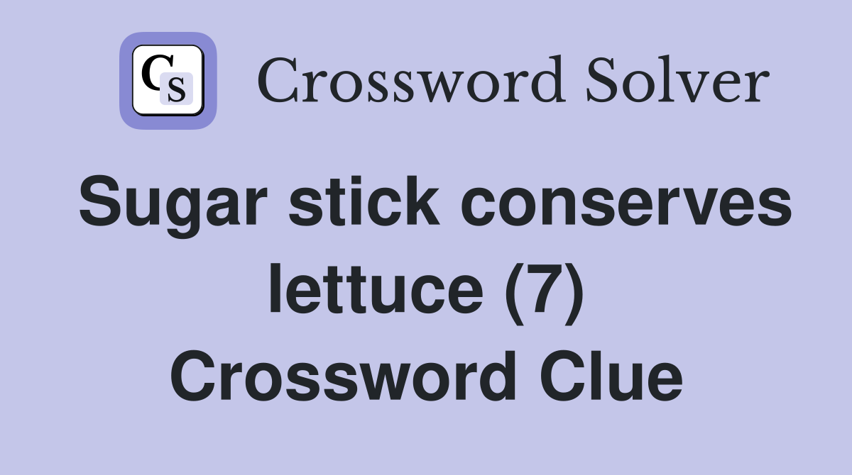 Sugar stick conserves lettuce (7) Crossword Clue