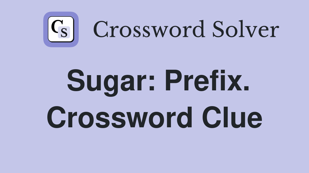 Sugar: Prefix. Crossword Clue