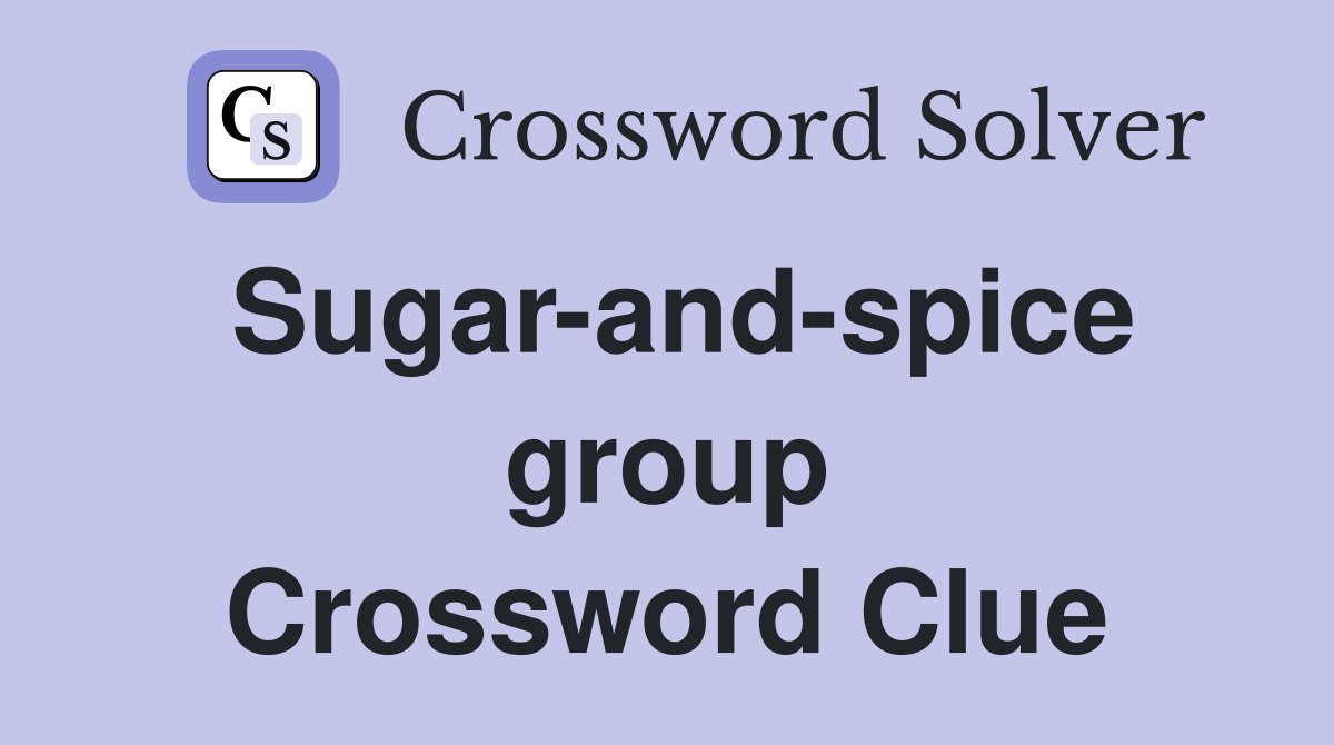 Sugar-and-spice group Crossword Clue