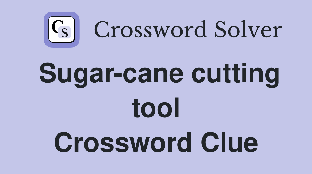 Sugar-cane cutting tool Crossword Clue
