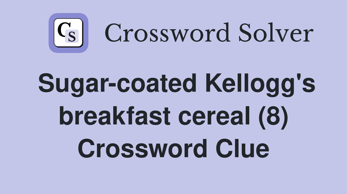 Sugar-coated Kellogg's breakfast cereal (8) Crossword Clue