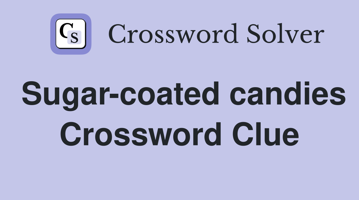 Sugar-coated candies Crossword Clue
