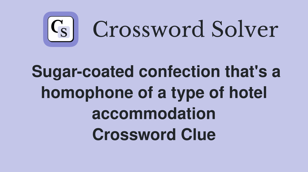 Sugar-coated confection that's a homophone of a type of hotel accommodation Crossword Clue