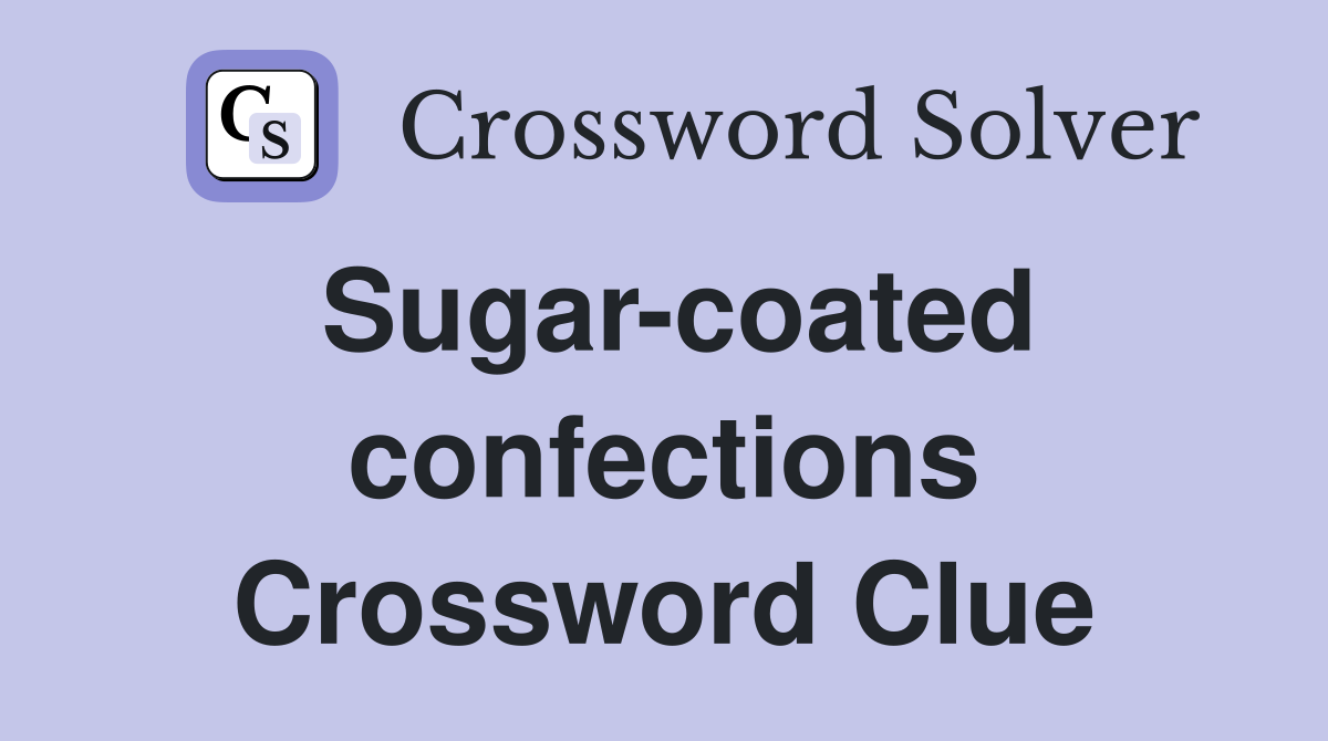 Sugar-coated confections Crossword Clue