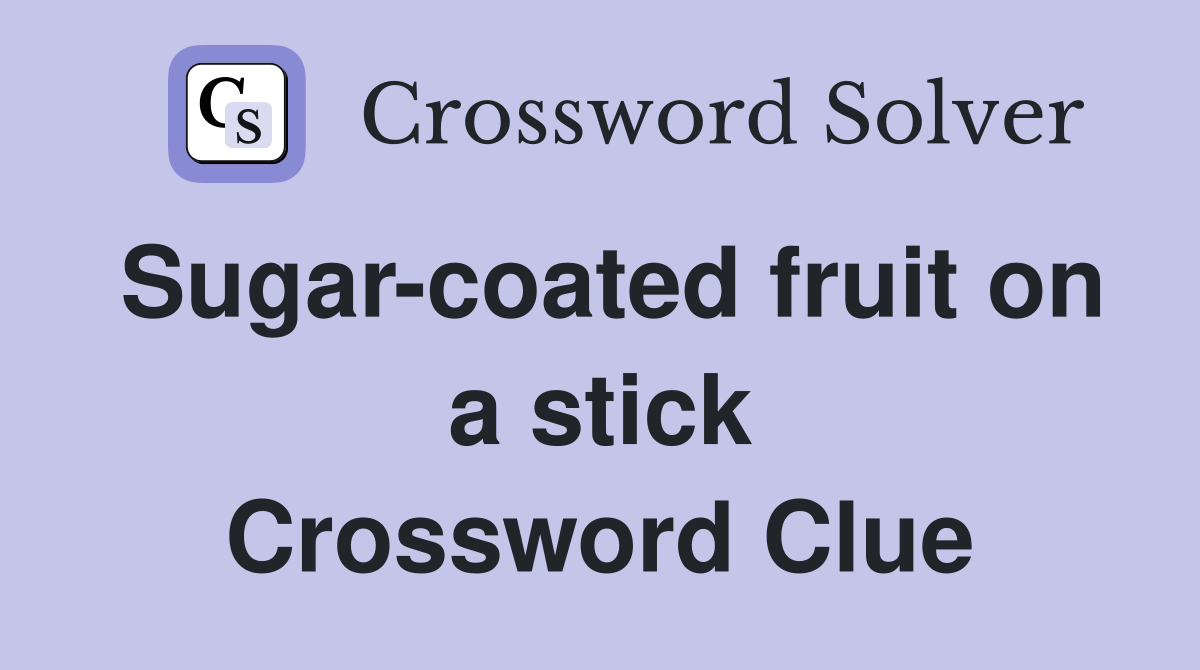 Sugar-coated fruit on a stick Crossword Clue