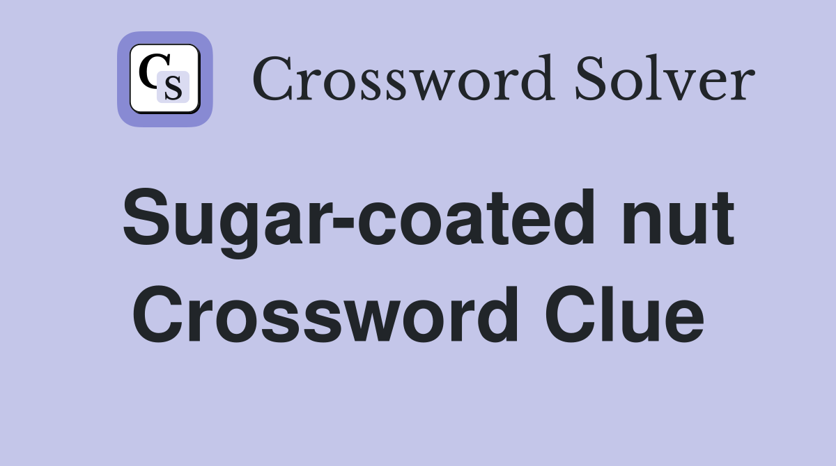 Sugar-coated nut Crossword Clue