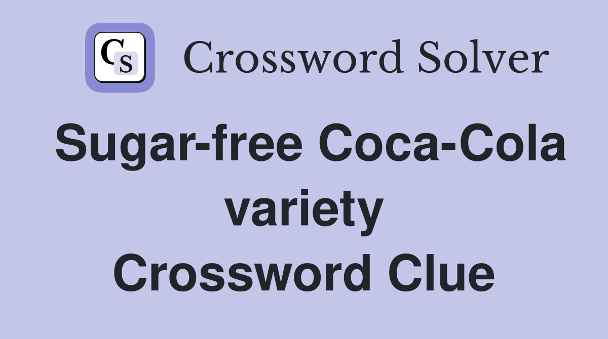 Sugar-free Coca-Cola variety Crossword Clue