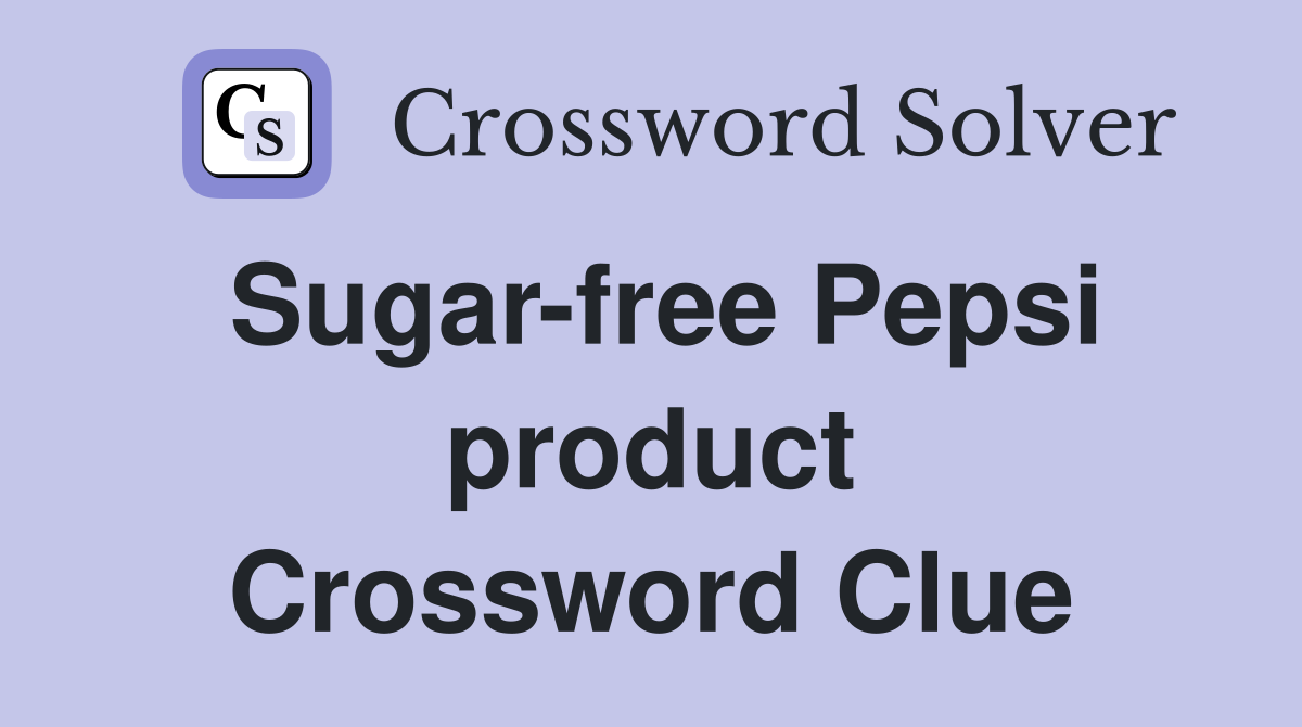 Sugar-free Pepsi product Crossword Clue