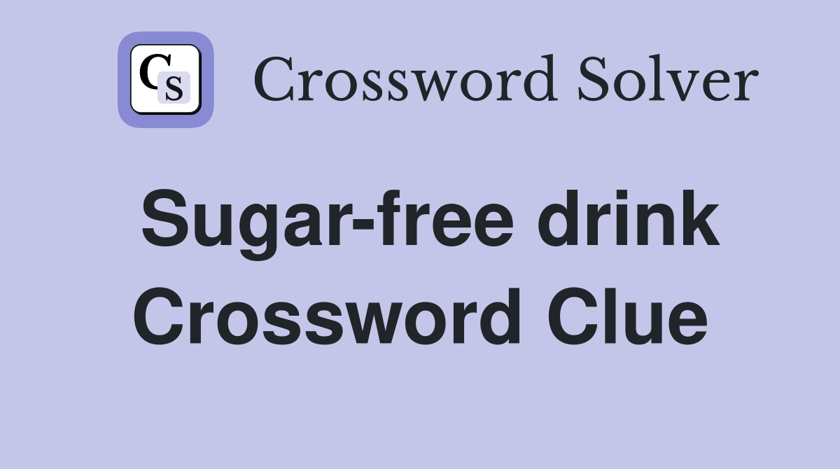 Sugar-free drink Crossword Clue