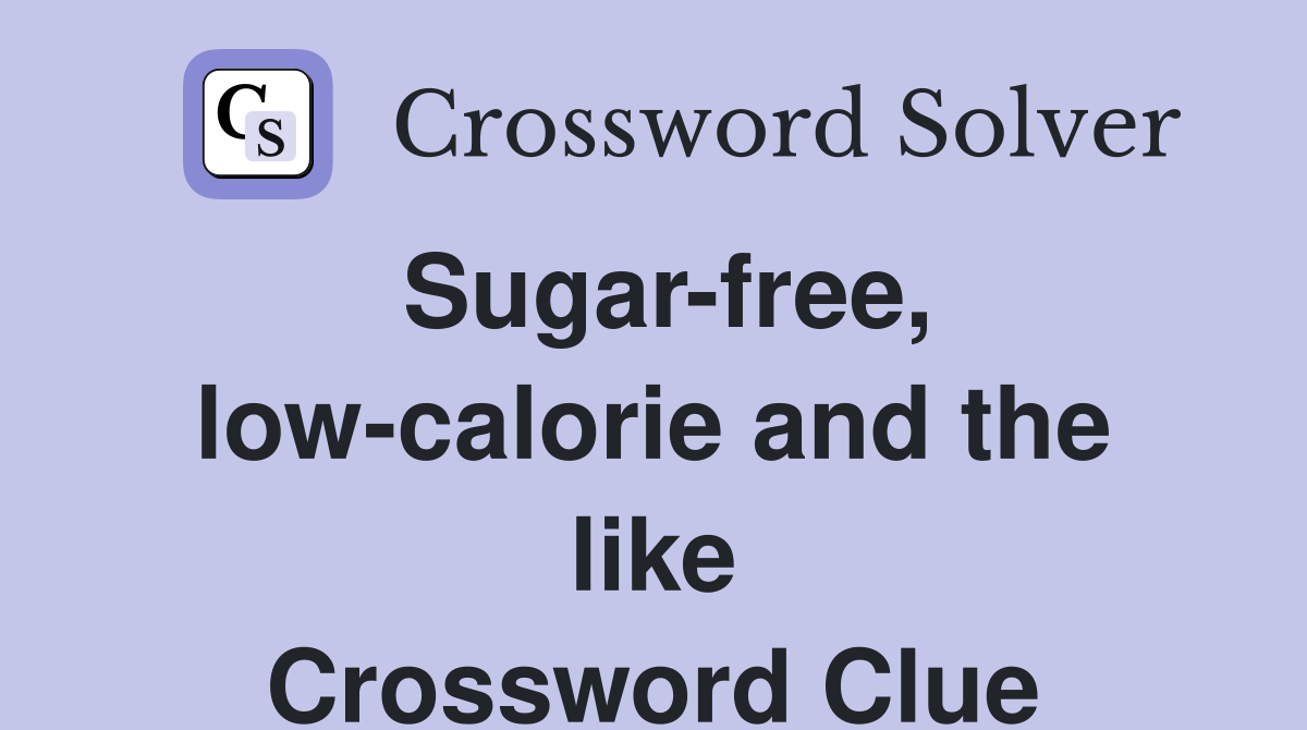 Sugar-free, low-calorie and the like Crossword Clue