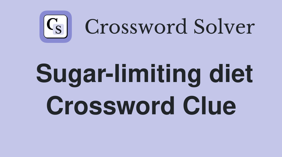 Sugar-limiting diet Crossword Clue