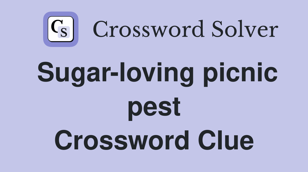 Sugar-loving picnic pest Crossword Clue