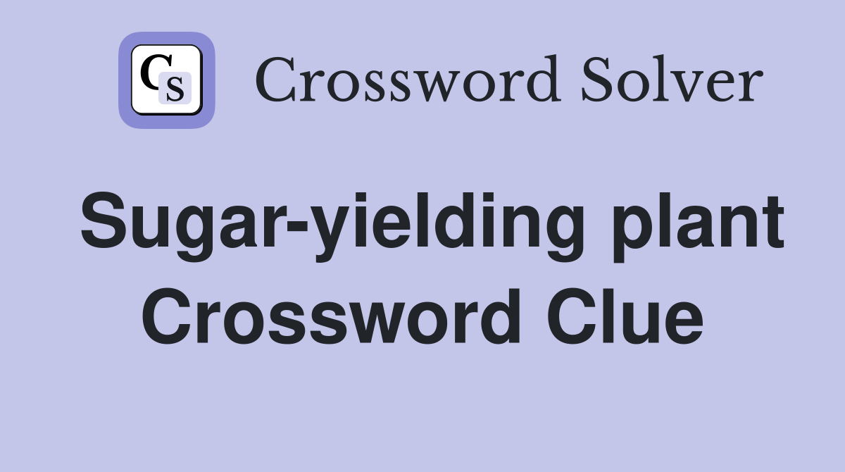 Sugar yielding plant Crossword Clue Answers Crossword Solver
