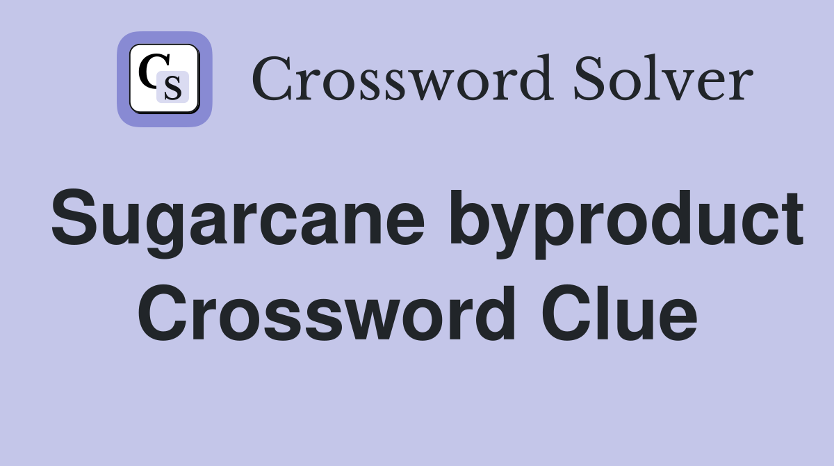 Sugarcane byproduct Crossword Clue Answers Crossword Solver
