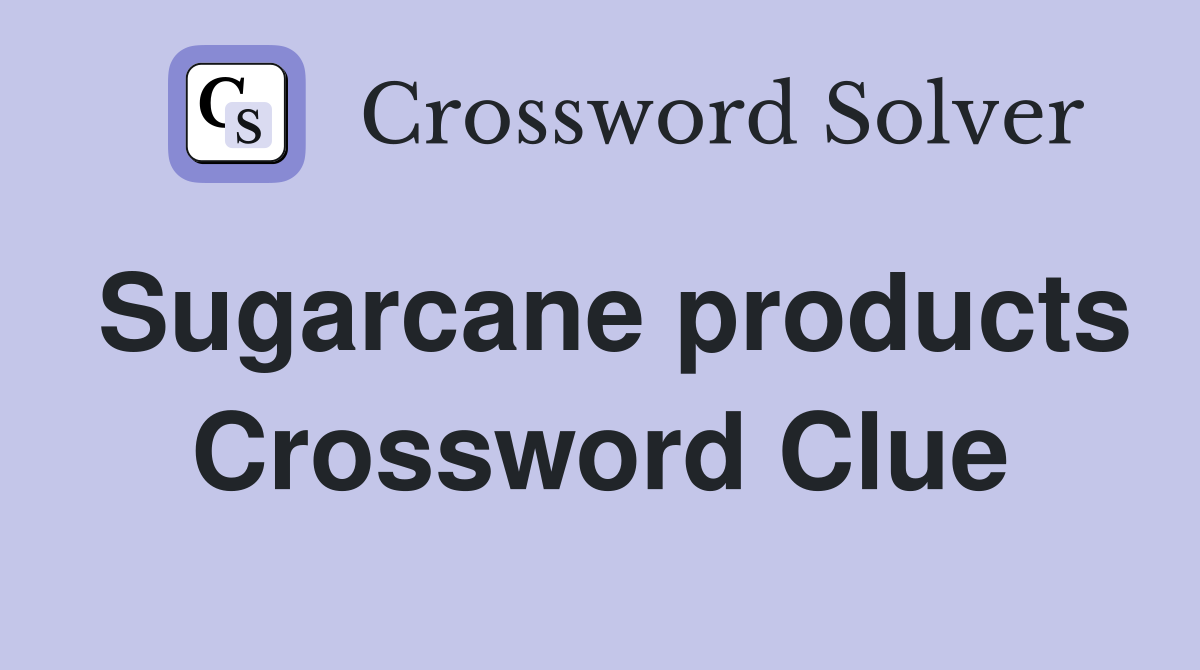 Sugarcane products Crossword Clue