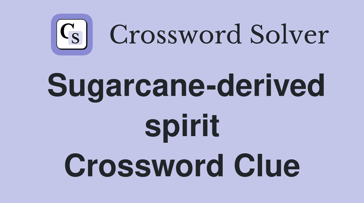 Sugarcane-derived spirit Crossword Clue