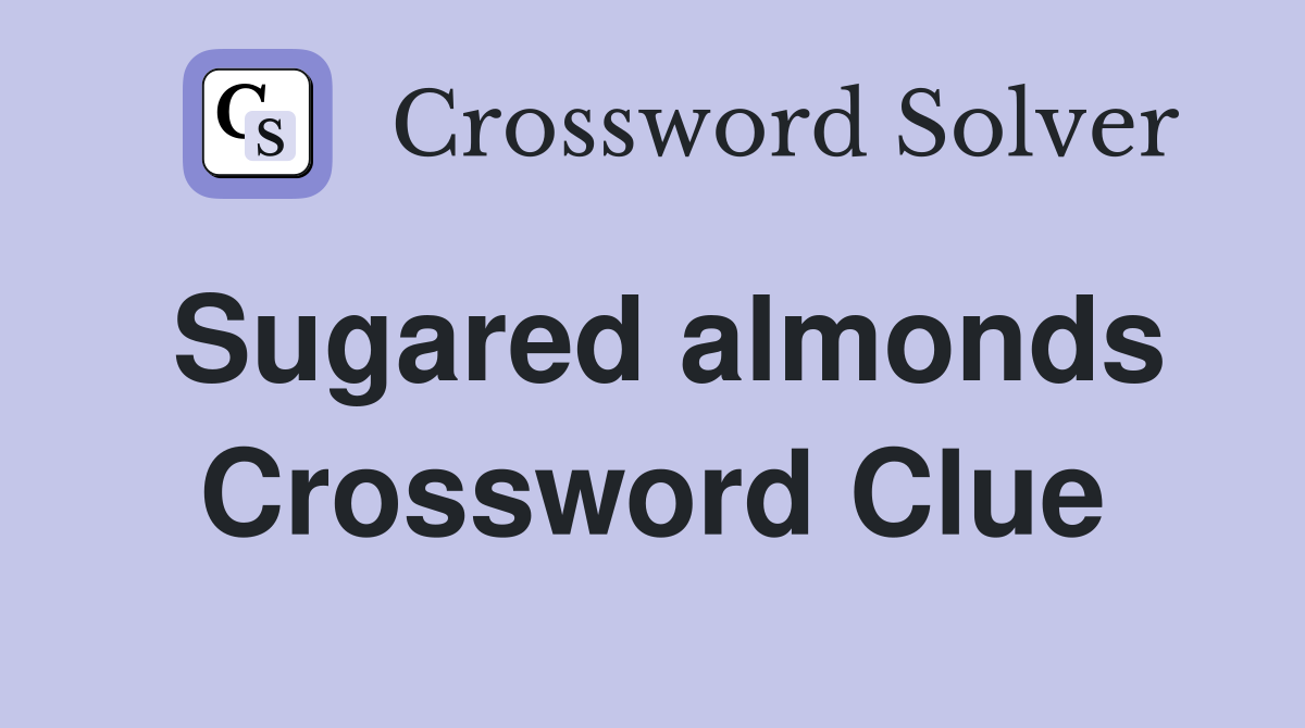 Sugared almonds Crossword Clue