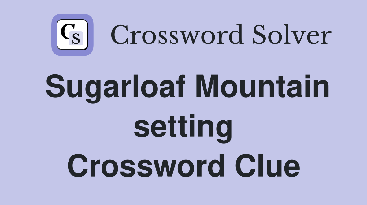 Sugarloaf Mountain setting Crossword Clue
