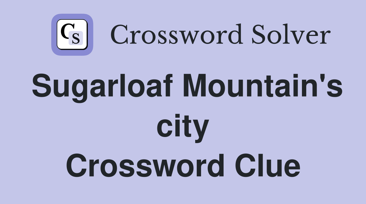 Sugarloaf Mountain's city Crossword Clue