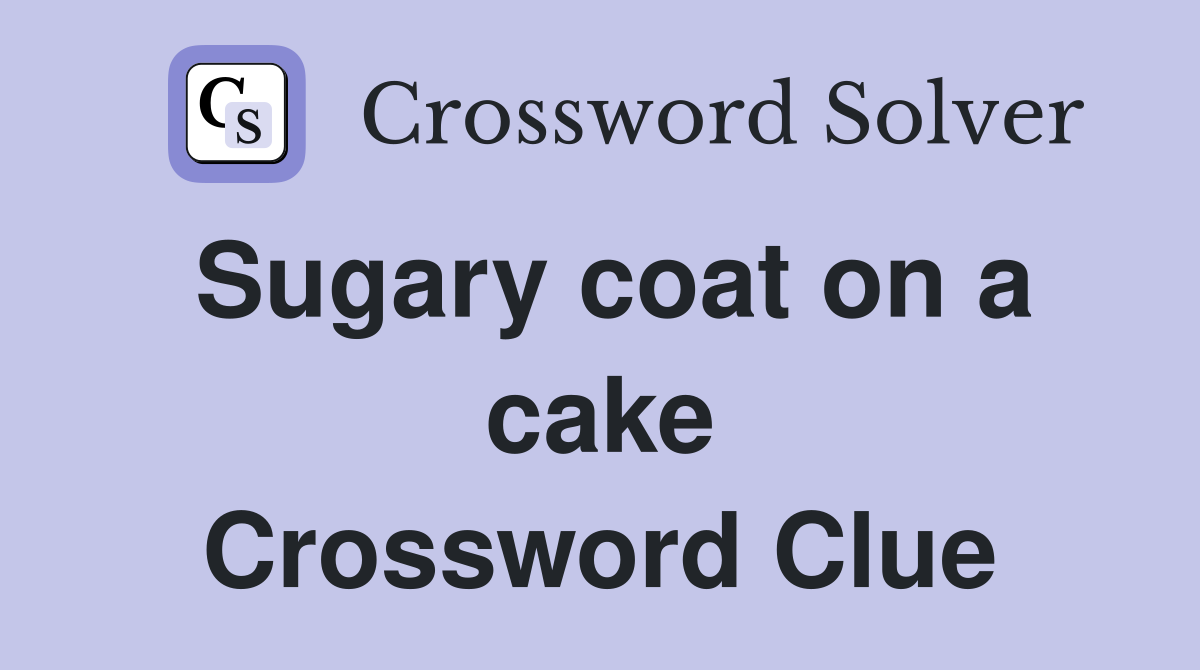 Sugary coat on a cake Crossword Clue