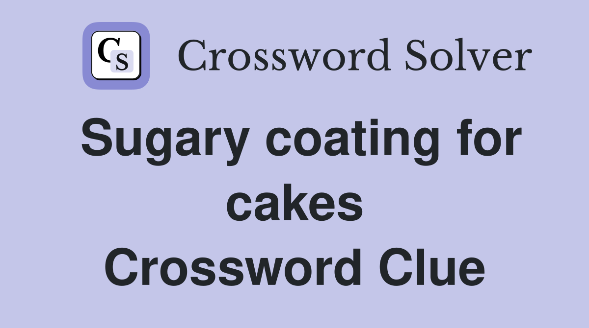 Sugary coating for cakes Crossword Clue