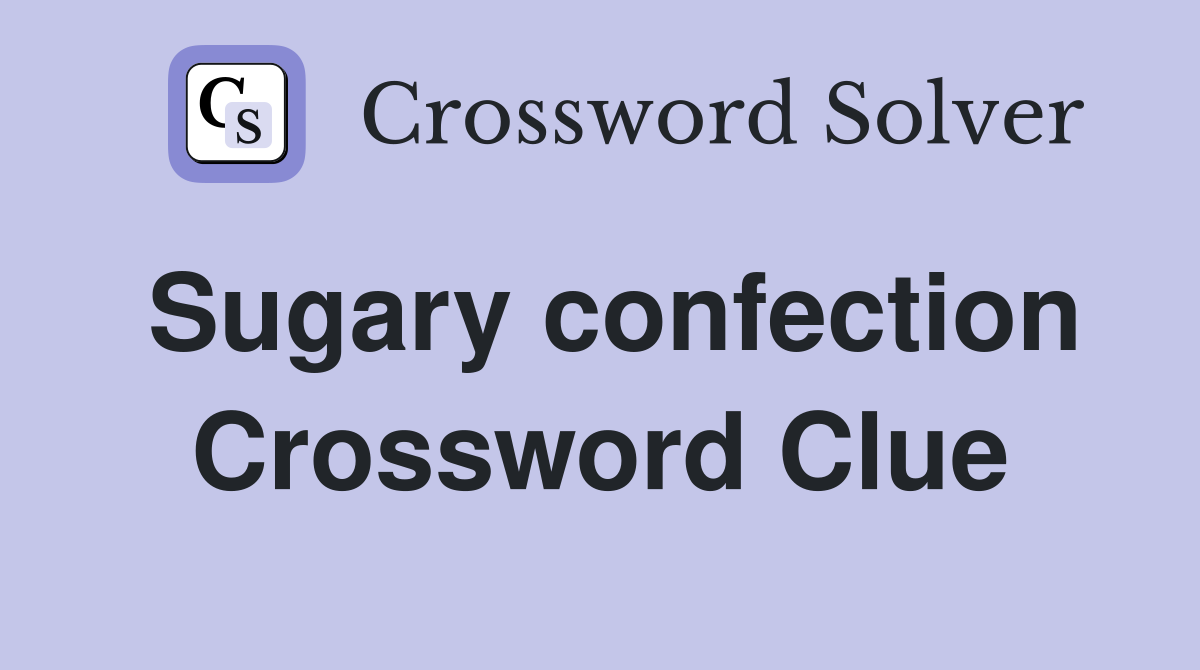 Sugary confection Crossword Clue