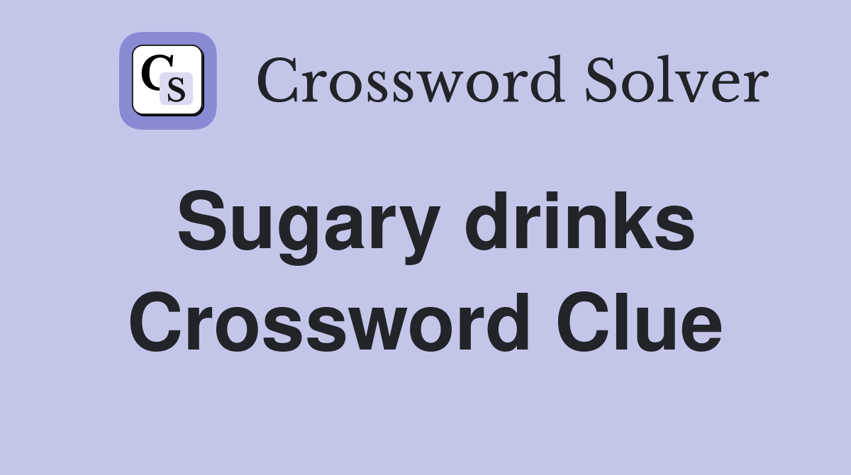 Sugary drinks Crossword Clue