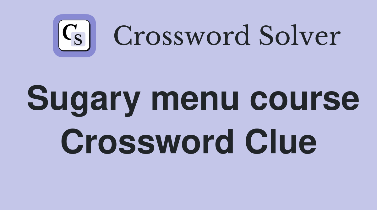 Sugary menu course Crossword Clue