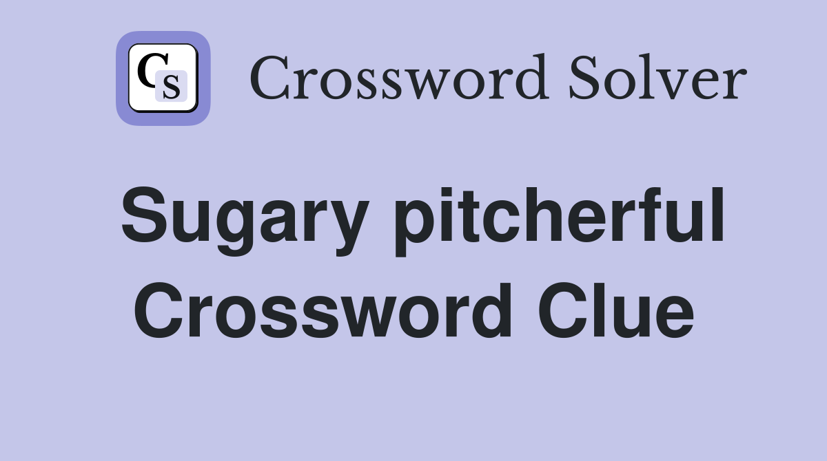 Sugary pitcherful Crossword Clue