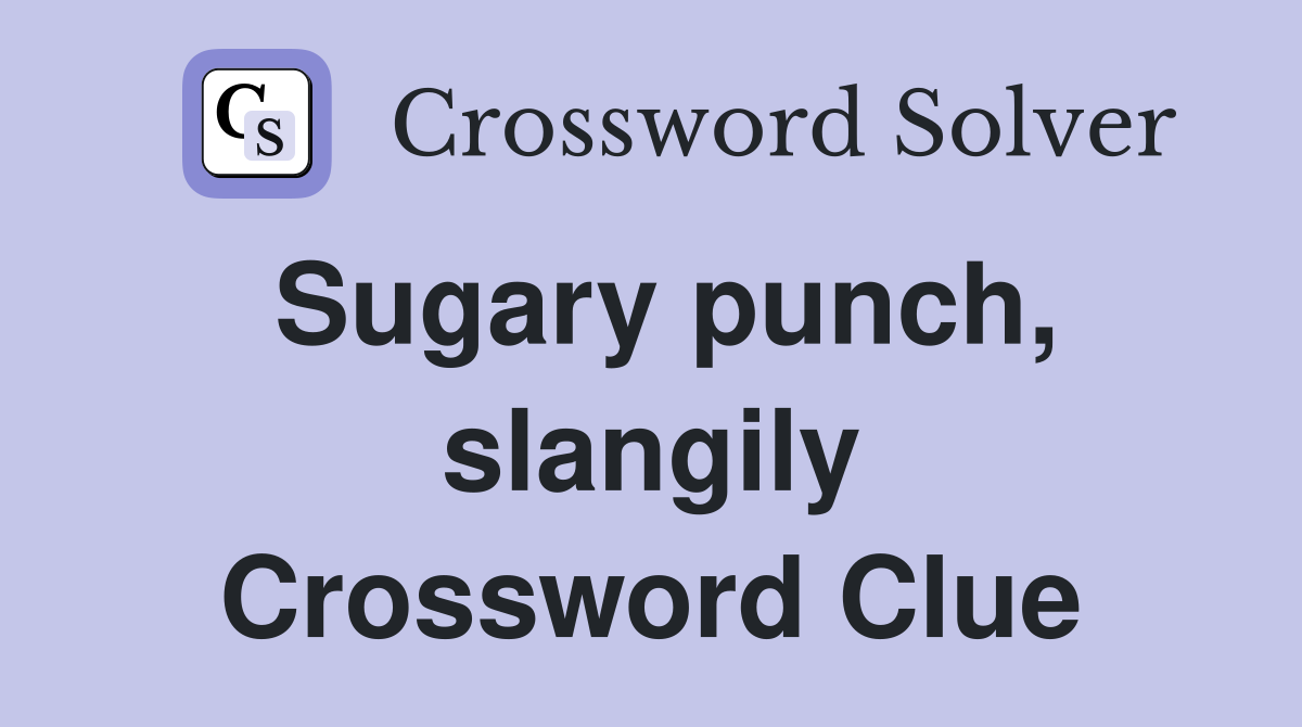 Sugary punch, slangily Crossword Clue