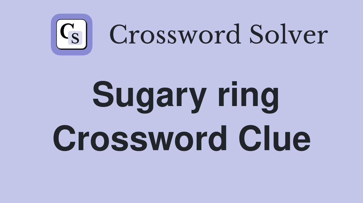 Sugary ring Crossword Clue