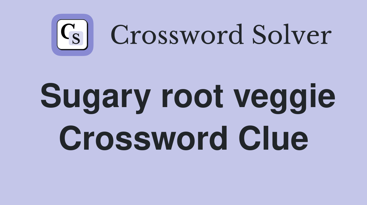 Sugary root veggie Crossword Clue