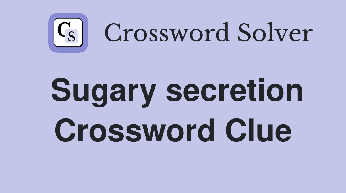 Sugary secretion Crossword Clue