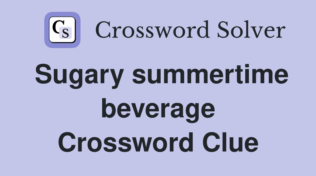 Sugary summertime beverage Crossword Clue