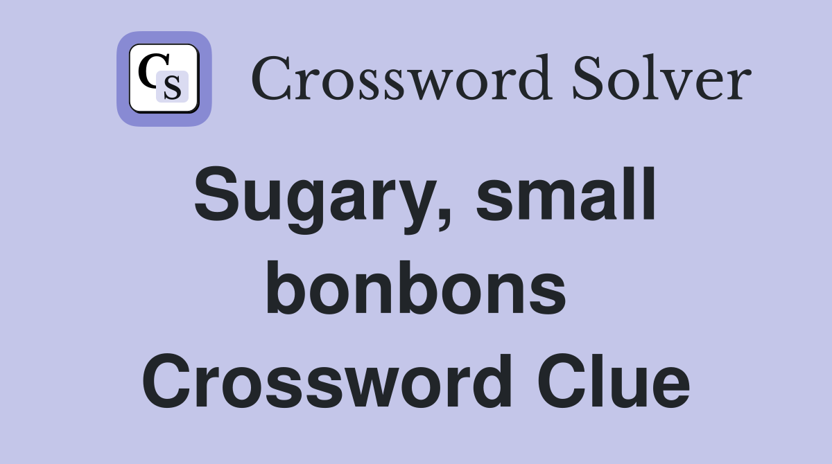 Sugary, small bonbons Crossword Clue