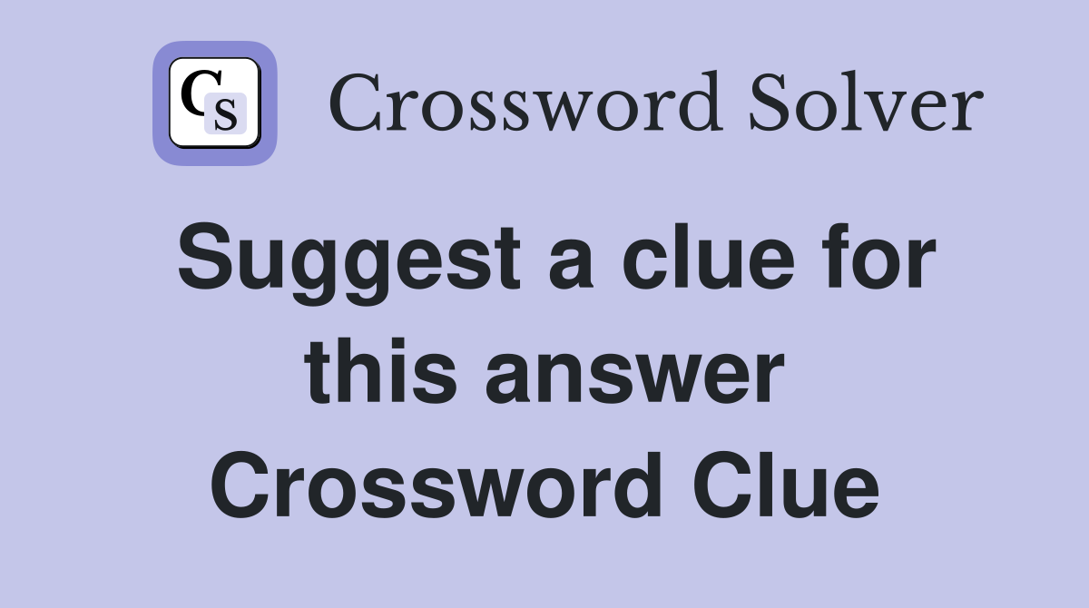 Suggest a clue for this answer Crossword Clue
