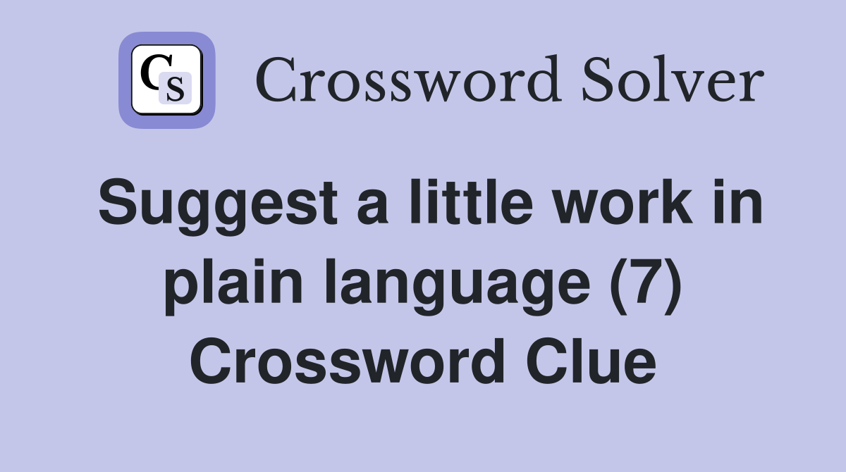 Suggest a little work in plain language (7) Crossword Clue