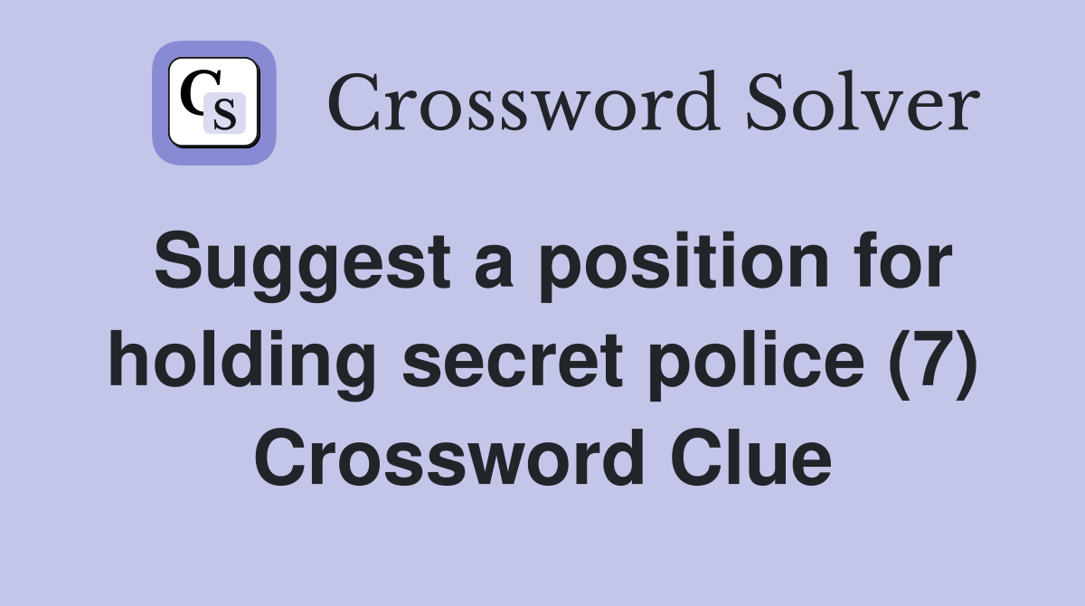 Suggest a position for holding secret police (7) Crossword Clue