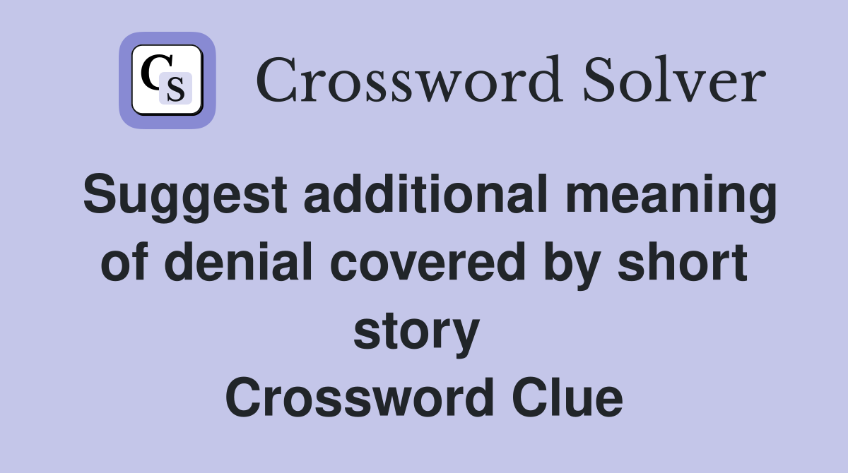 Suggest additional meaning of denial covered by short story  Crossword Clue