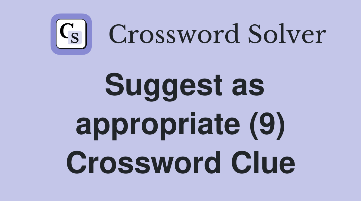 Suggest as appropriate (9) Crossword Clue
